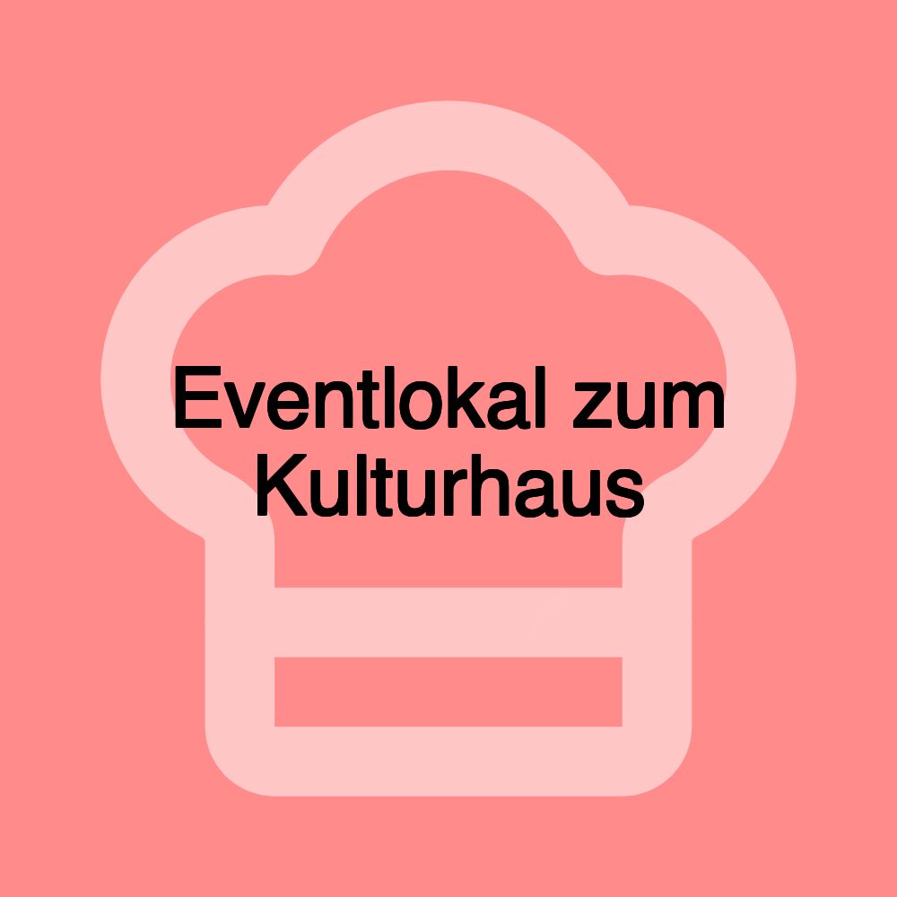 Eventlokal zum Kulturhaus