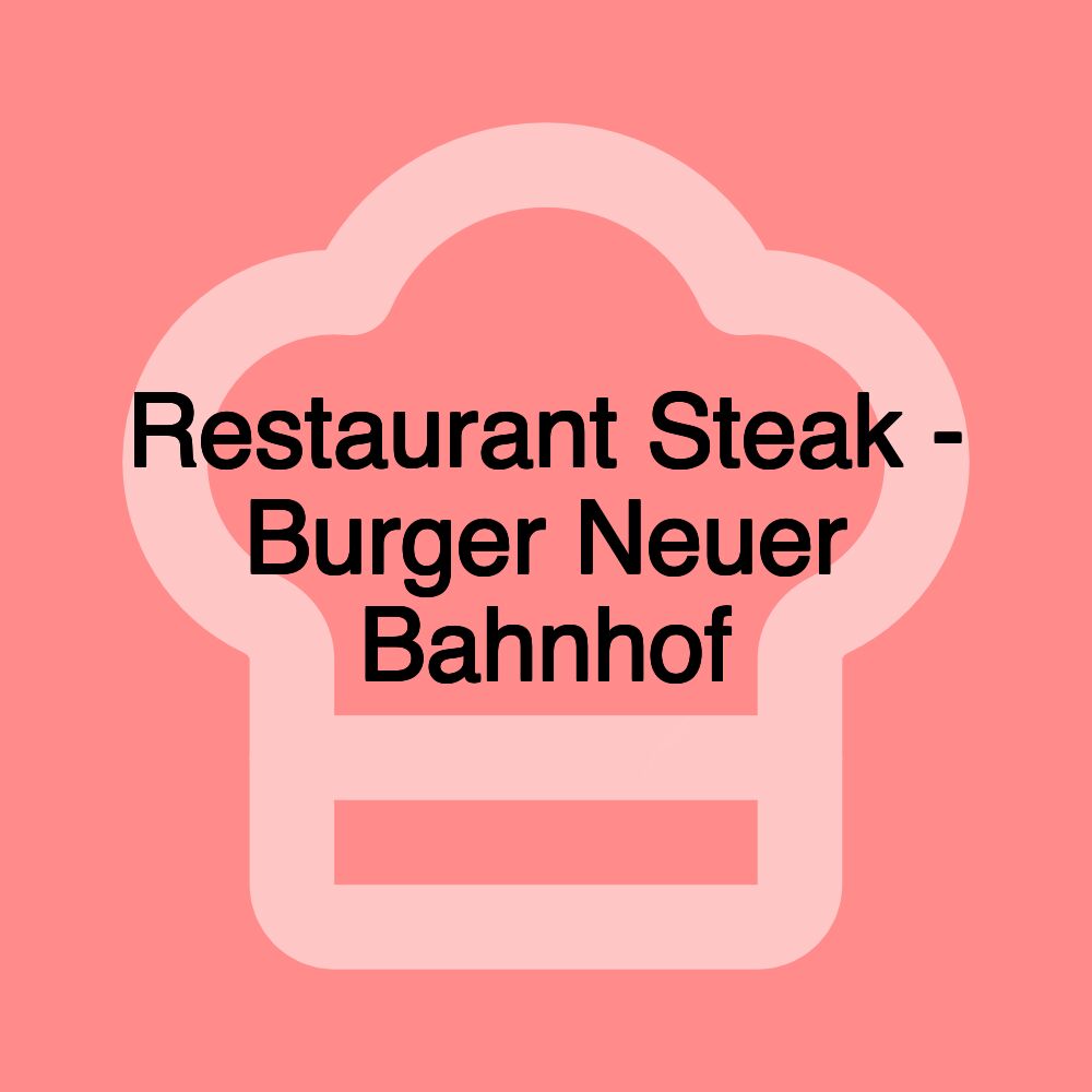 Restaurant Steak - Burger Neuer Bahnhof