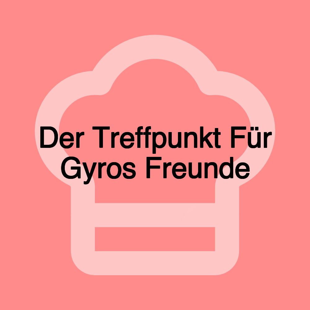 Der Treffpunkt Für Gyros Freunde