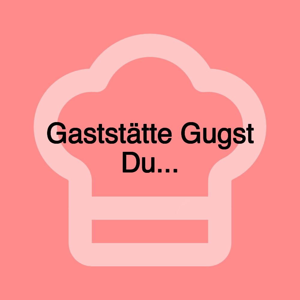 Gaststätte Gugst Du...