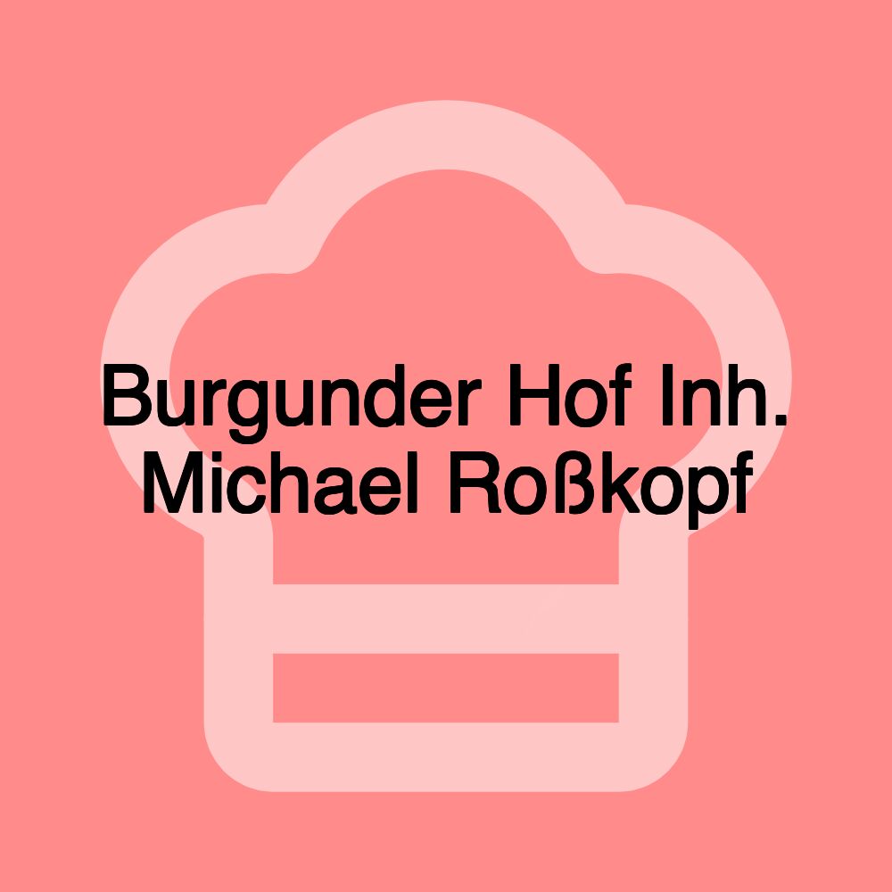 Burgunder Hof Inh. Michael Roßkopf