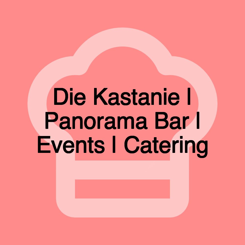 Die Kastanie | Panorama Bar | Events | Catering