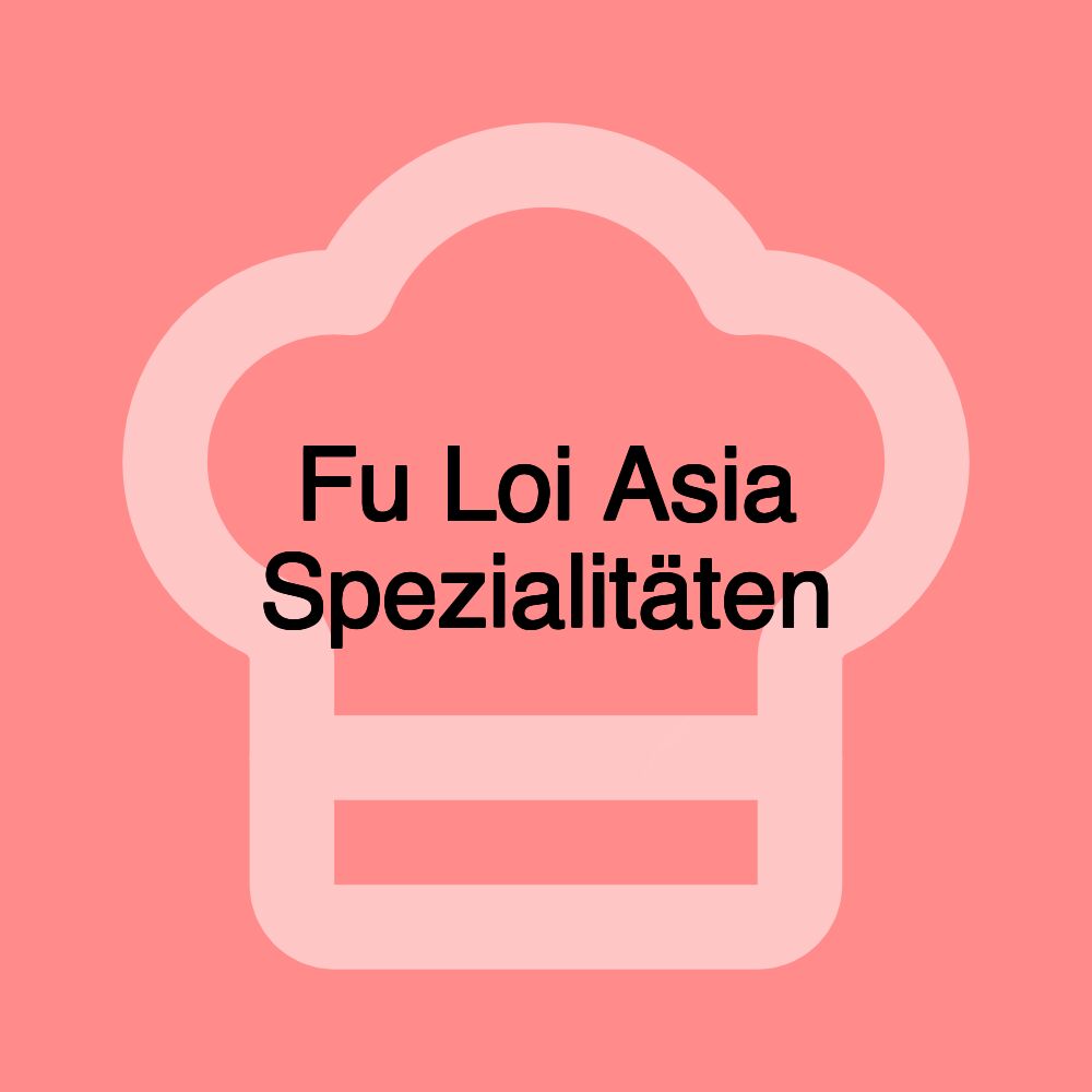 Fu Loi Asia Spezialitäten