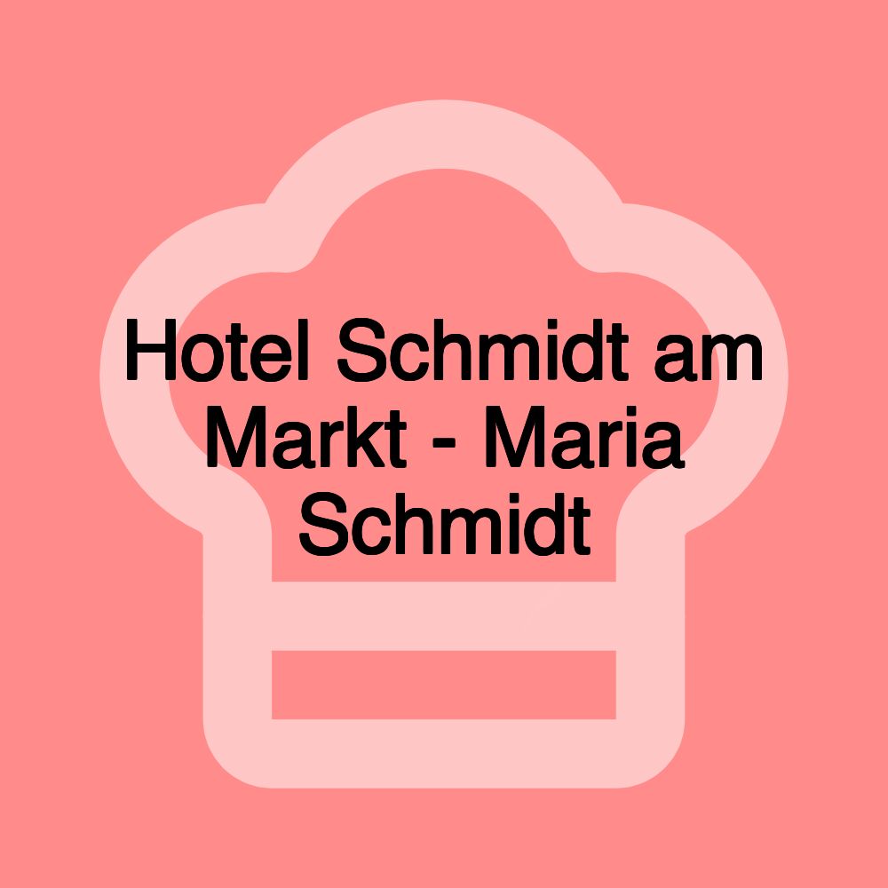 Hotel Schmidt am Markt - Maria Schmidt