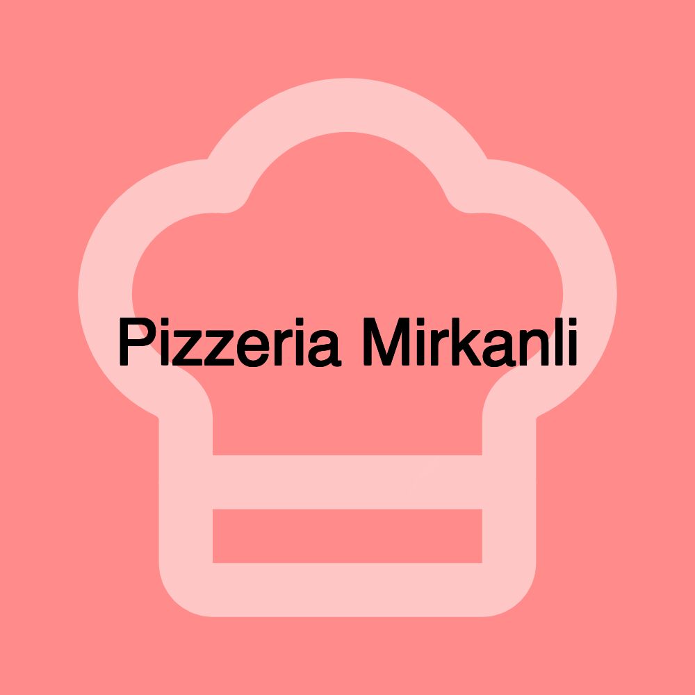 Pizzeria Mirkanli