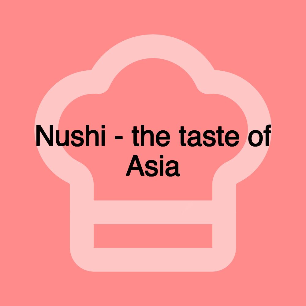 Nushi - the taste of Asia