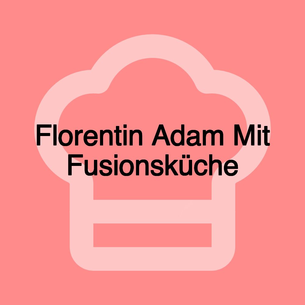 Florentin Adam Mit Fusionsküche