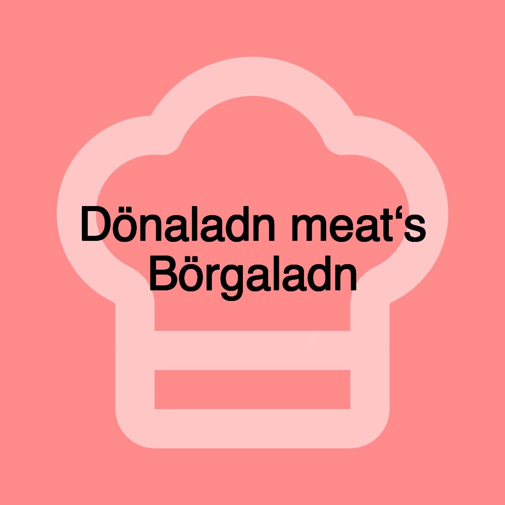 Dönaladn meat‘s Börgaladn