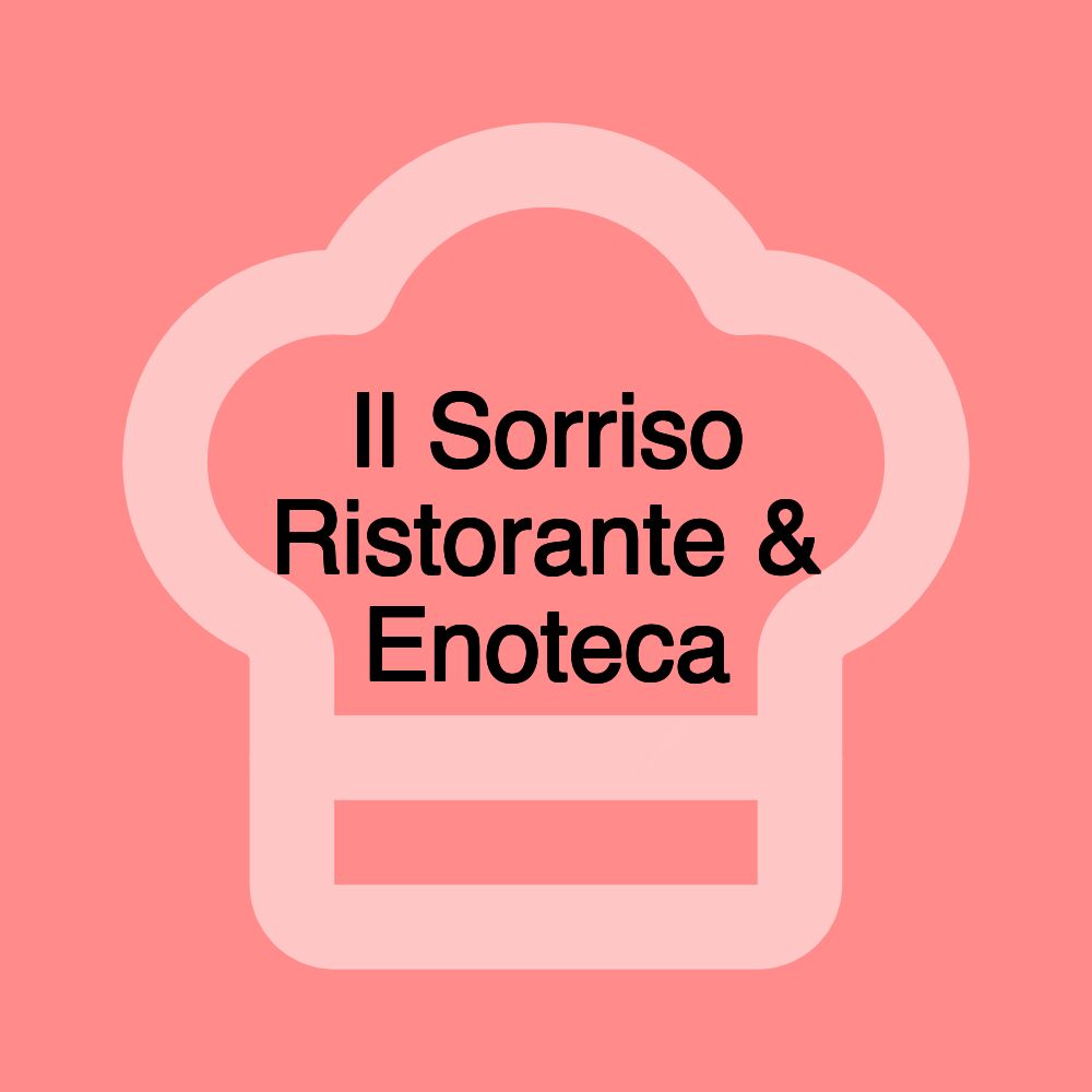 Il Sorriso Ristorante & Enoteca