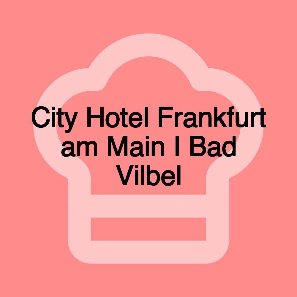 City Hotel Frankfurt am Main I Bad Vilbel