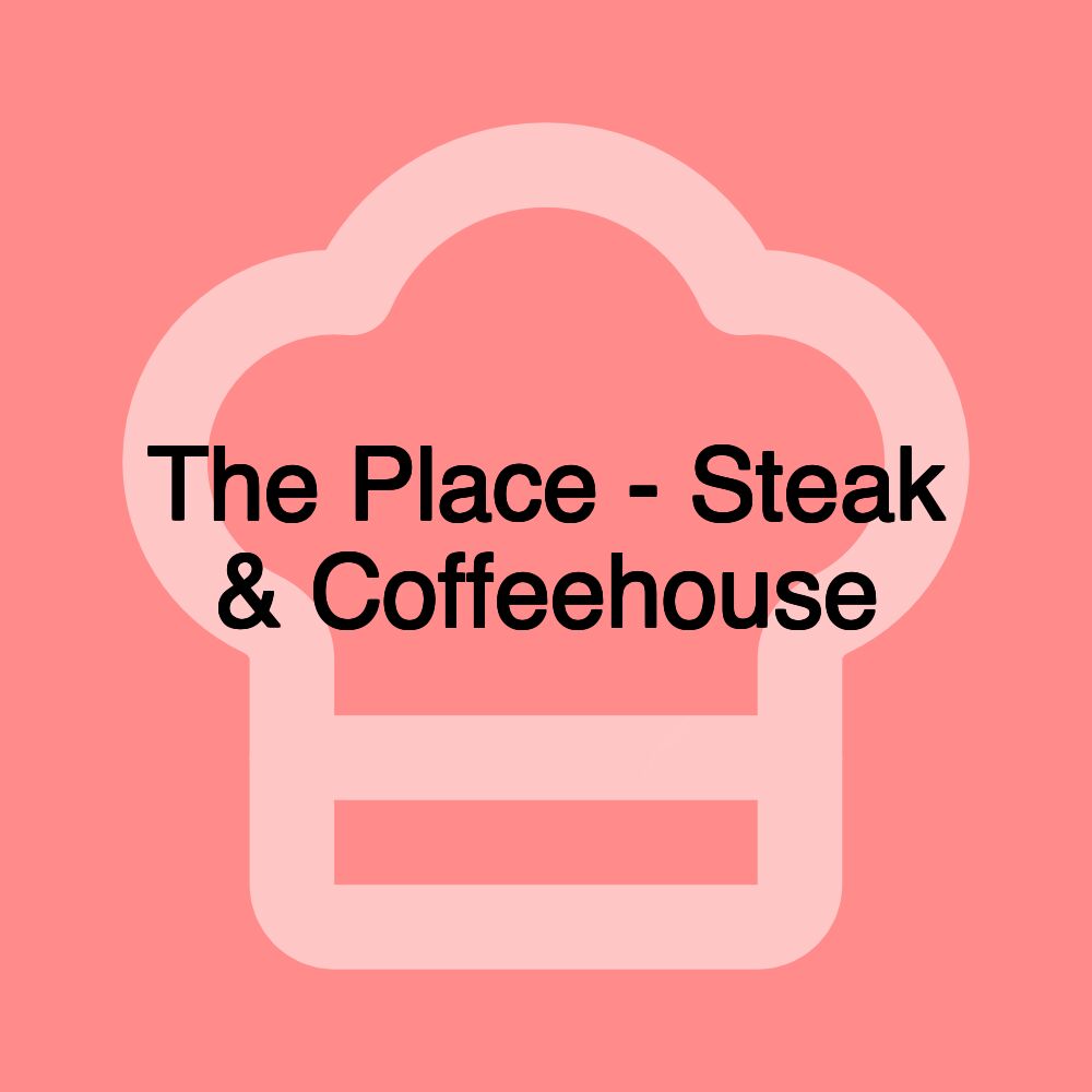 The Place - Steak & Coffeehouse