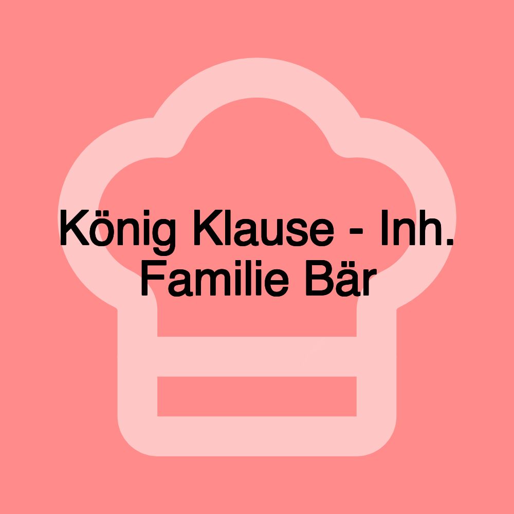 König Klause - Inh. Familie Bär