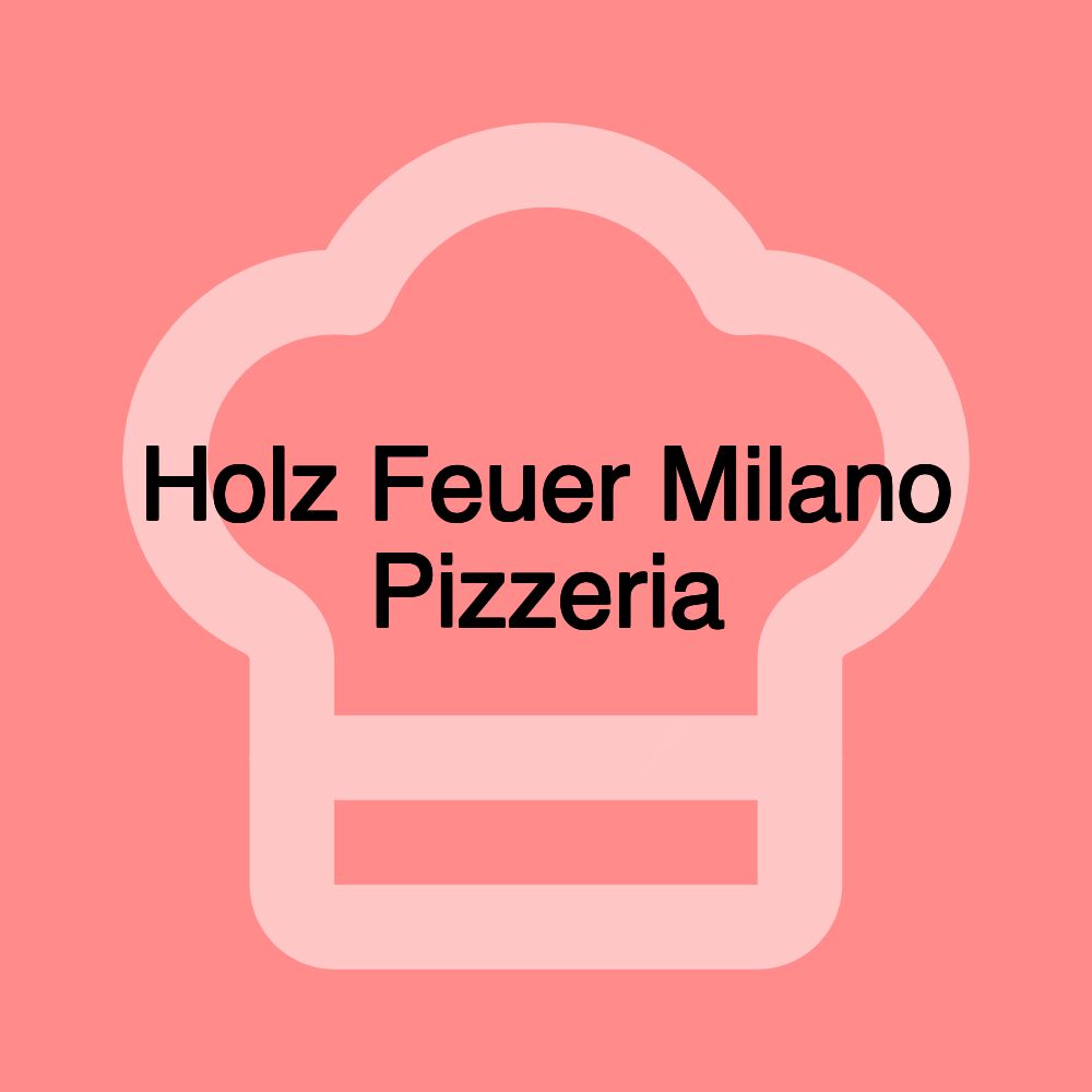 Holz Feuer Milano Pizzeria