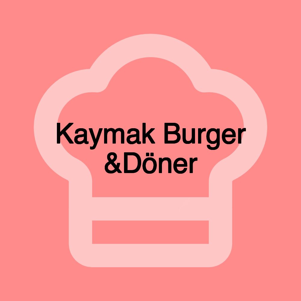 Kaymak Burger &Döner