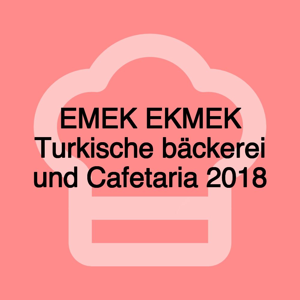 EMEK EKMEK Turkische bäckerei und Cafetaria 2018