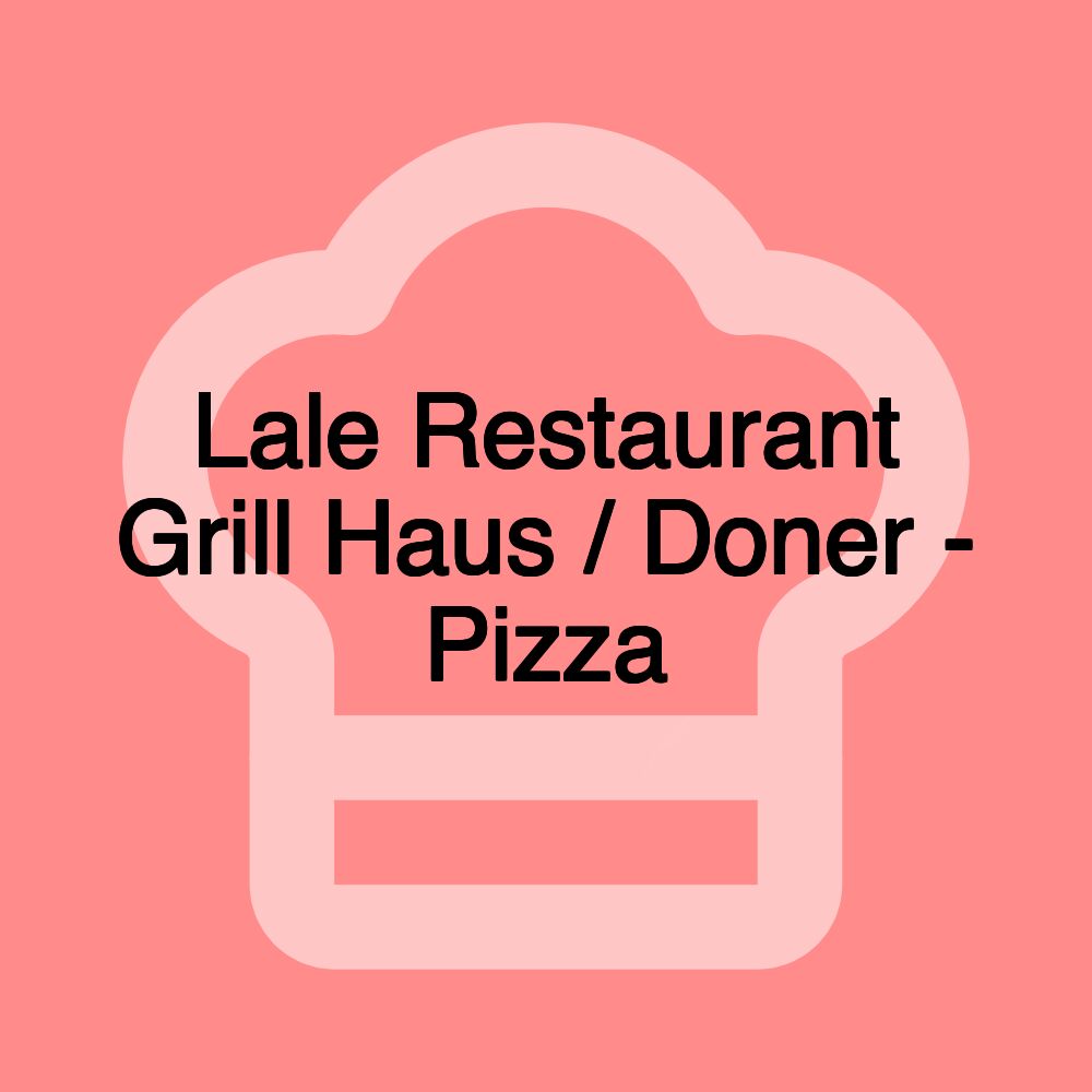 Lale Restaurant Grill Haus / Doner - Pizza