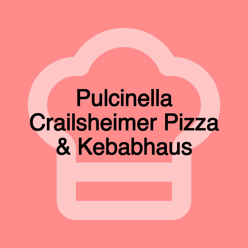 Pulcinella Crailsheimer Pizza & Kebabhaus