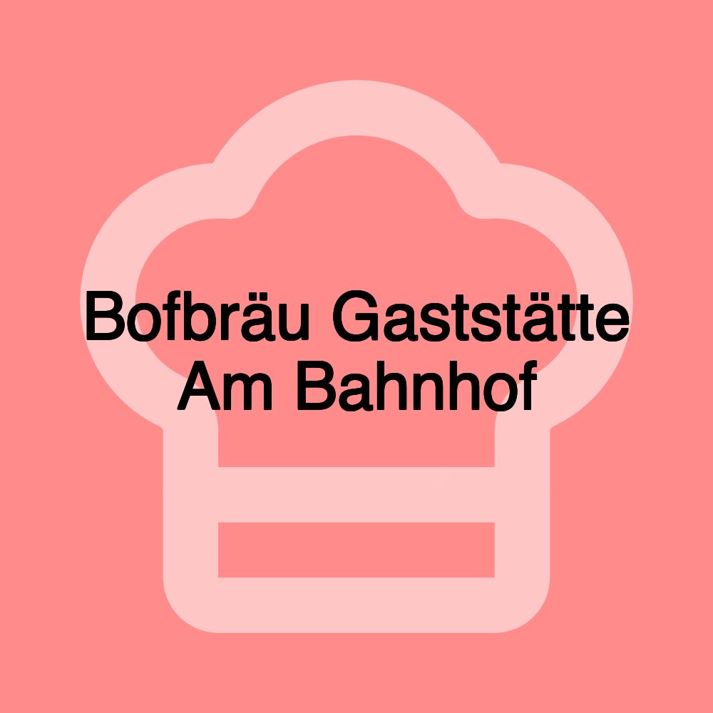 Bofbräu Gaststätte Am Bahnhof