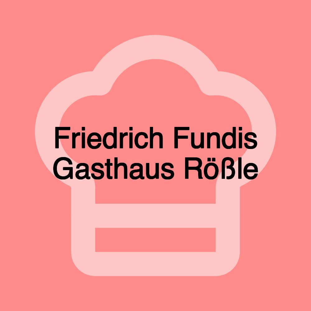 Friedrich Fundis Gasthaus Rößle