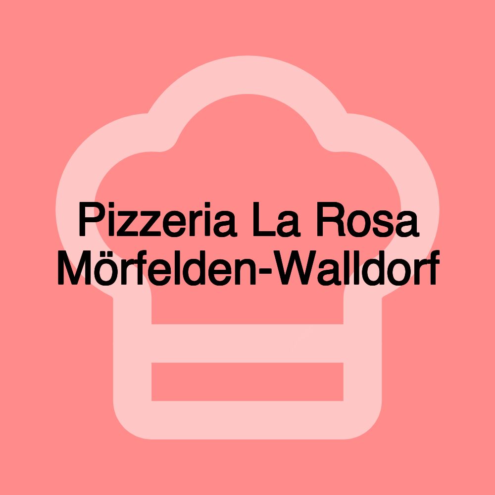 Pizzeria La Rosa Mörfelden-Walldorf