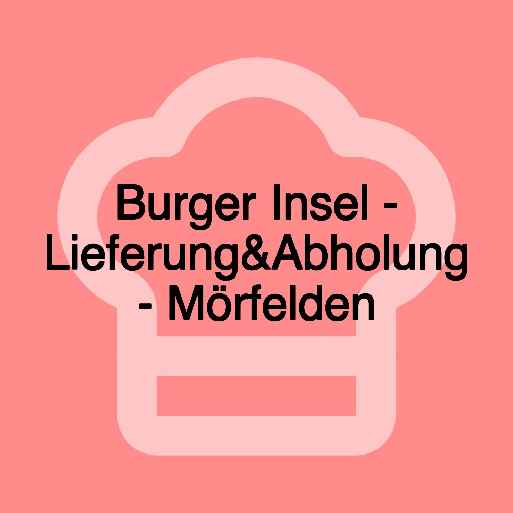 Burger Insel - Lieferung&Abholung - Mörfelden