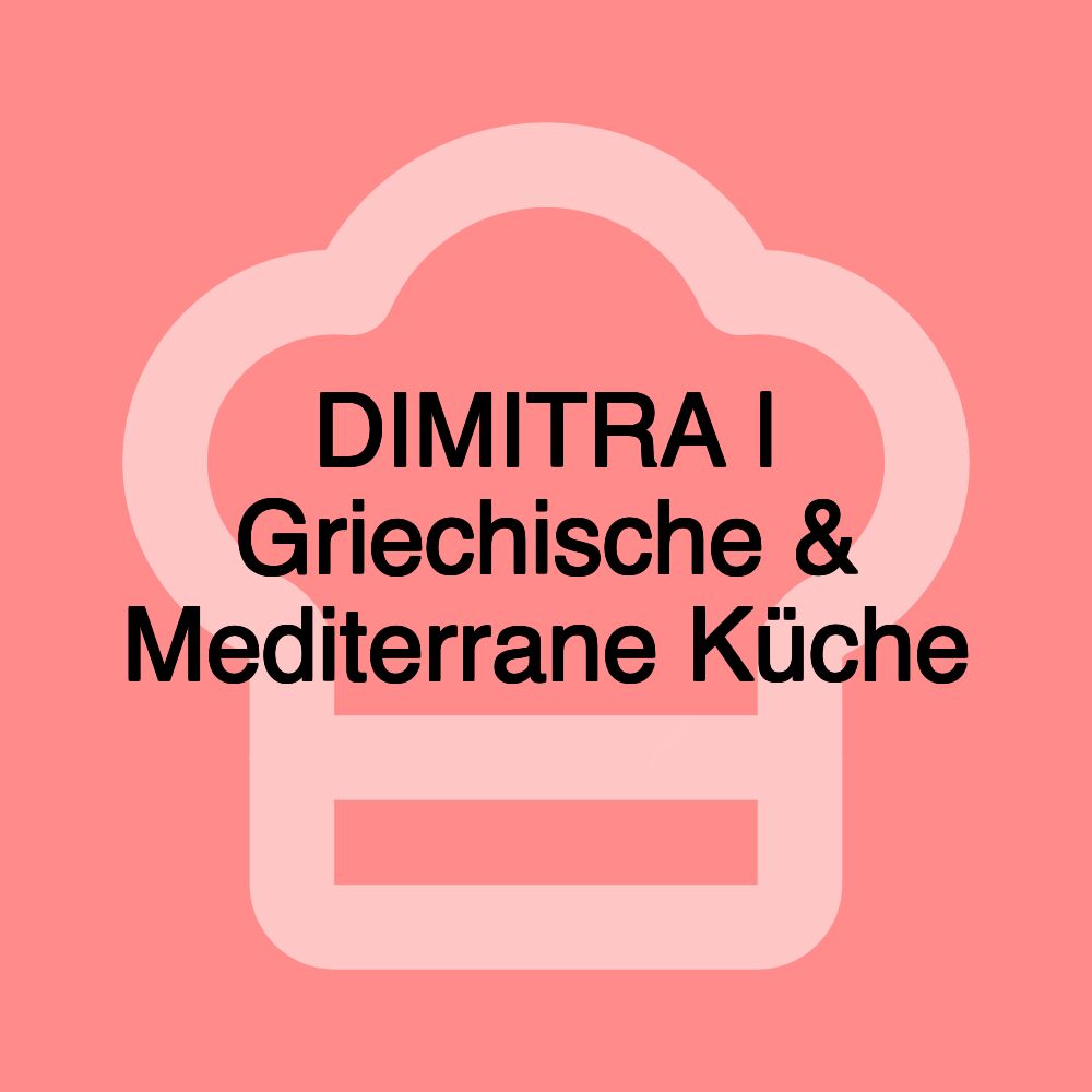 DIMITRA | Griechische & Mediterrane Küche