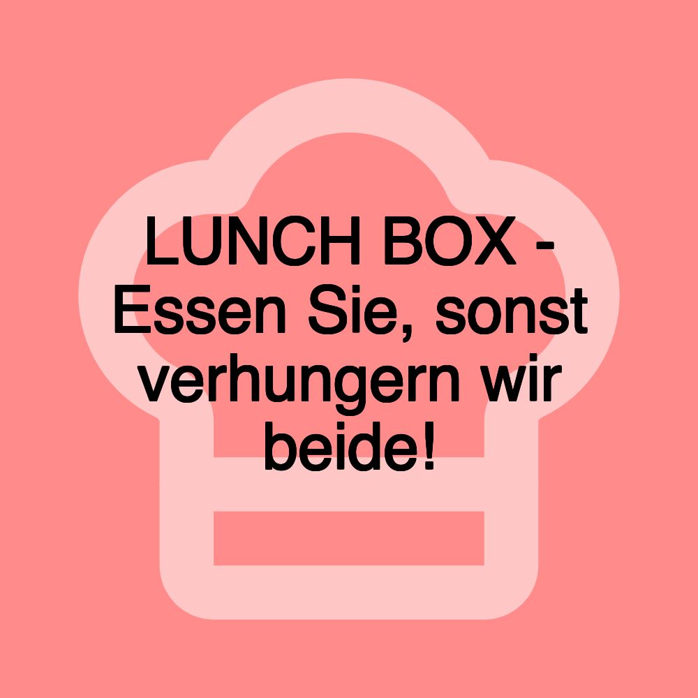 LUNCH BOX - Essen Sie, sonst verhungern wir beide!