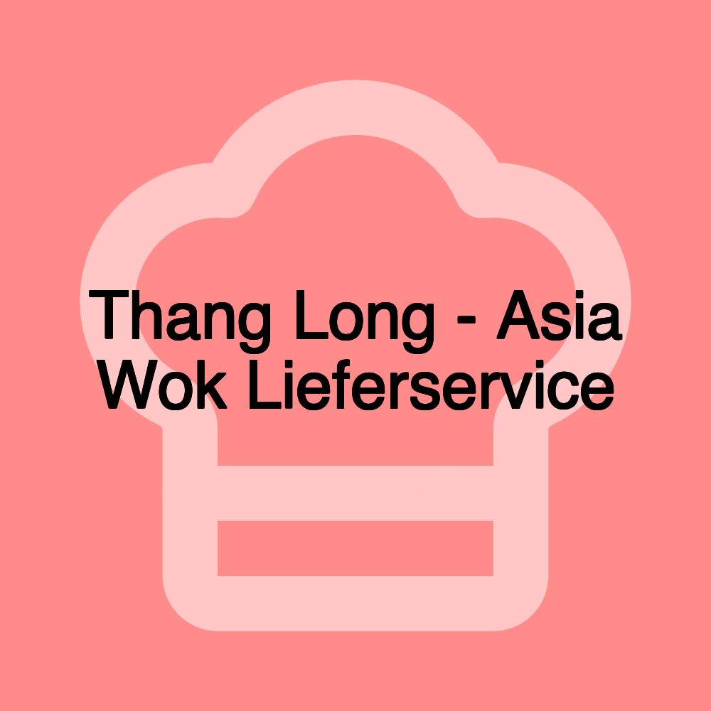 Thang Long - Asia Wok Lieferservice