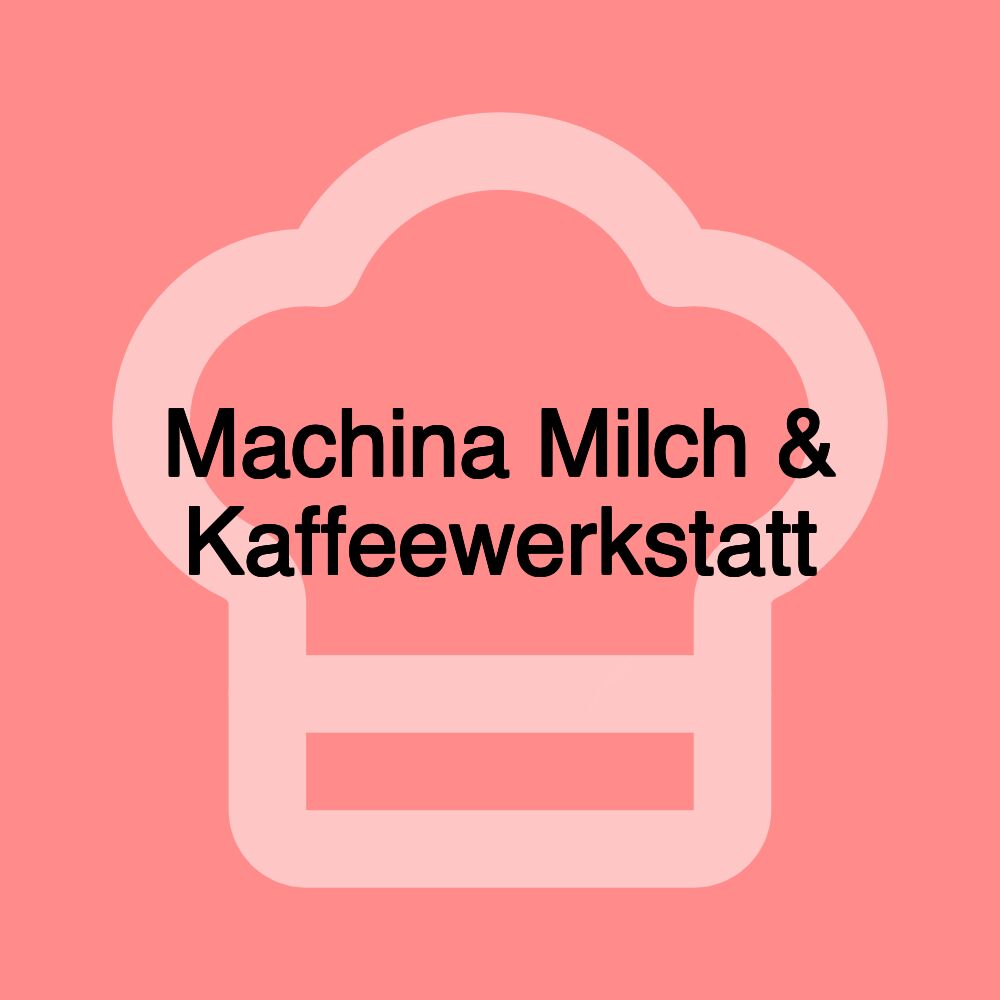 Machina Milch & Kaffeewerkstatt