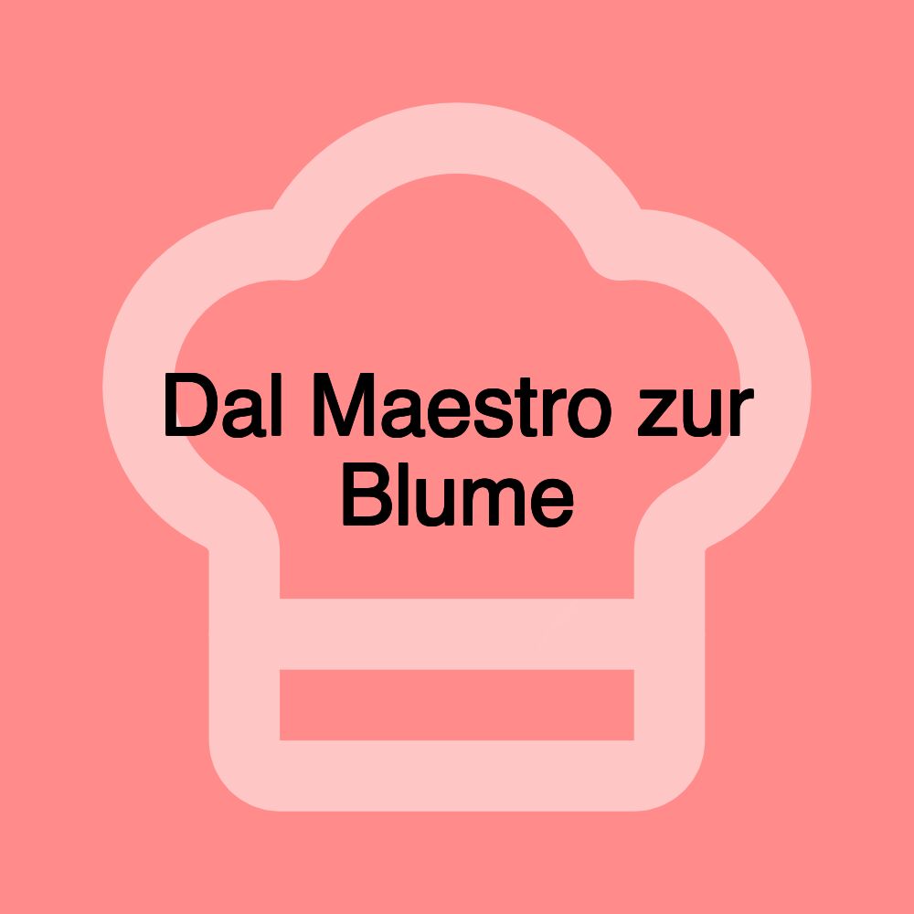 Dal Maestro zur Blume