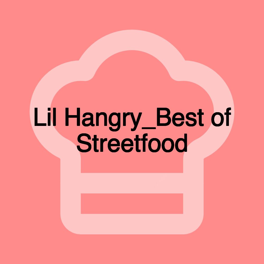 Lil Hangry_Best of Streetfood