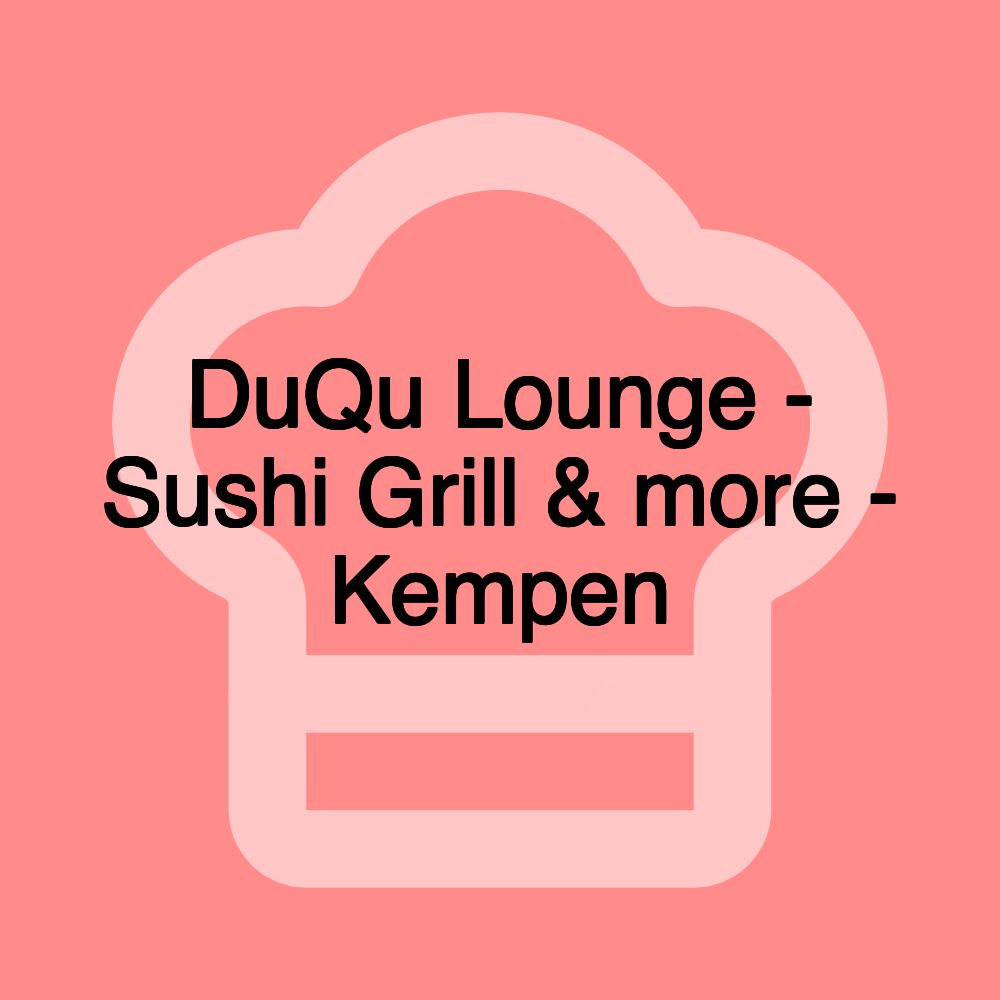 DuQu Lounge - Sushi Grill & more - Kempen