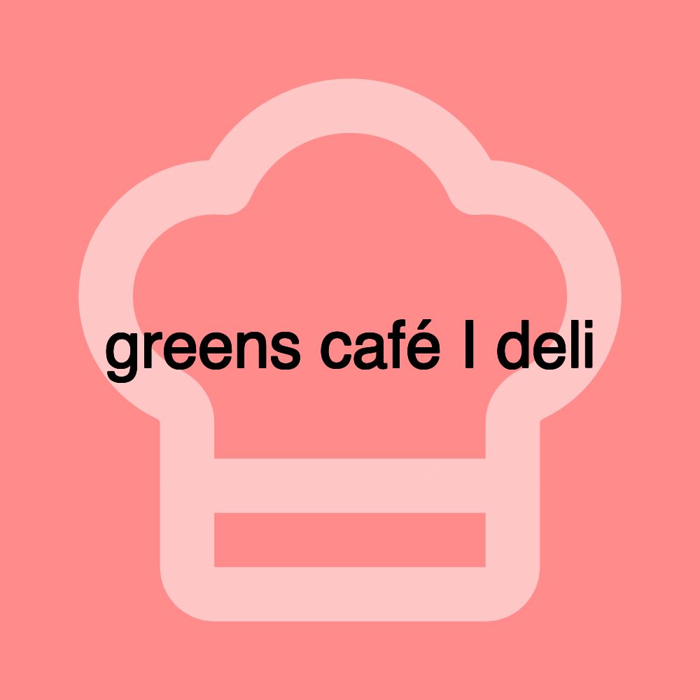 greens café I deli