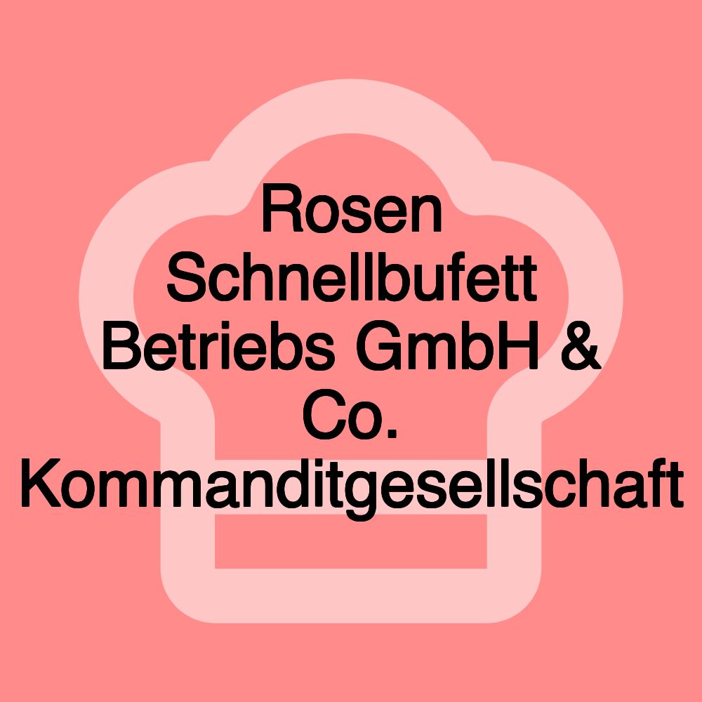 Rosen Schnellbufett Betriebs GmbH & Co. Kommanditgesellschaft