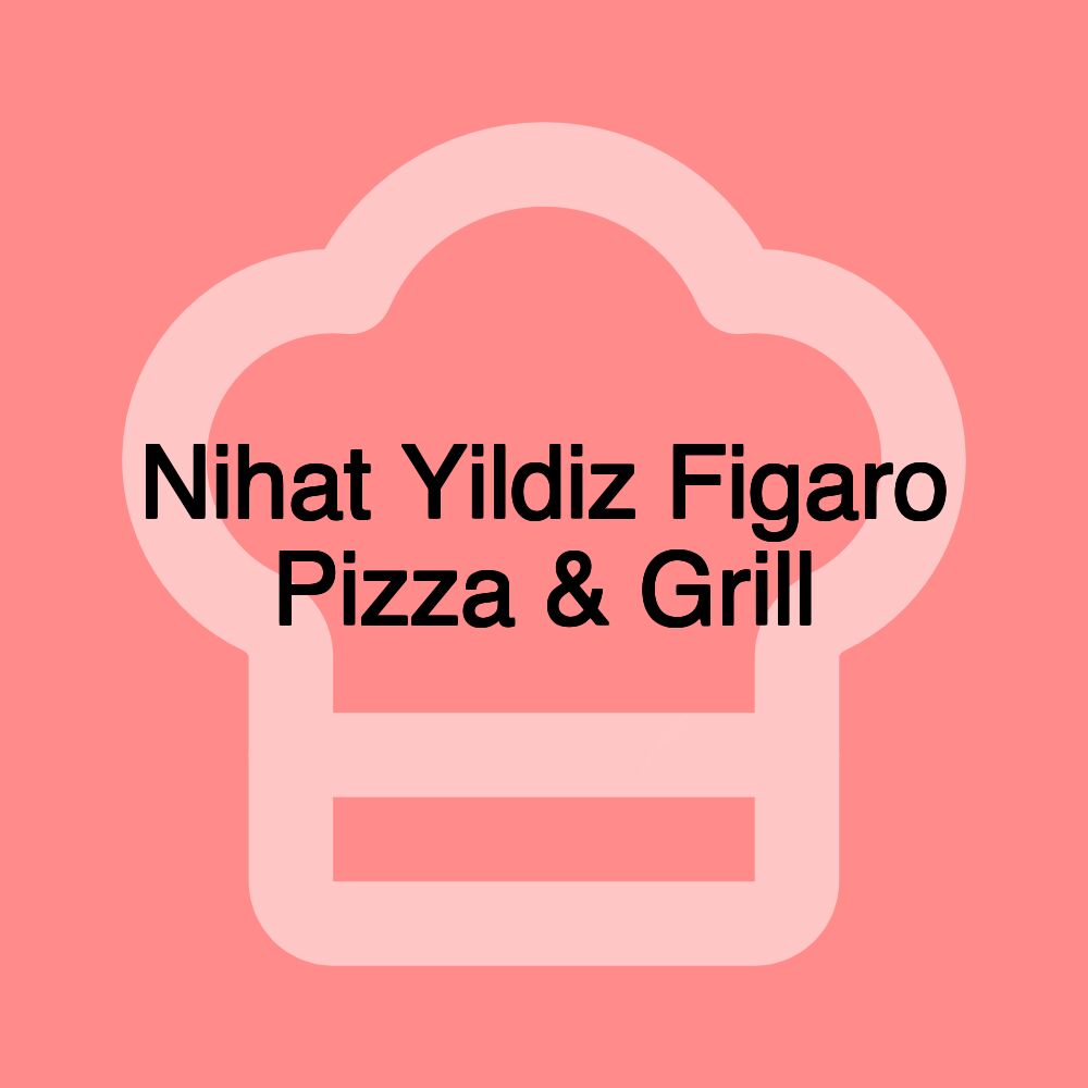 Nihat Yildiz Figaro Pizza & Grill