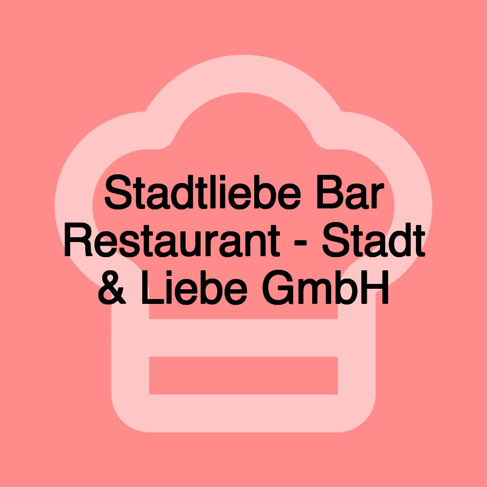 Stadtliebe Bar Restaurant - Stadt & Liebe GmbH