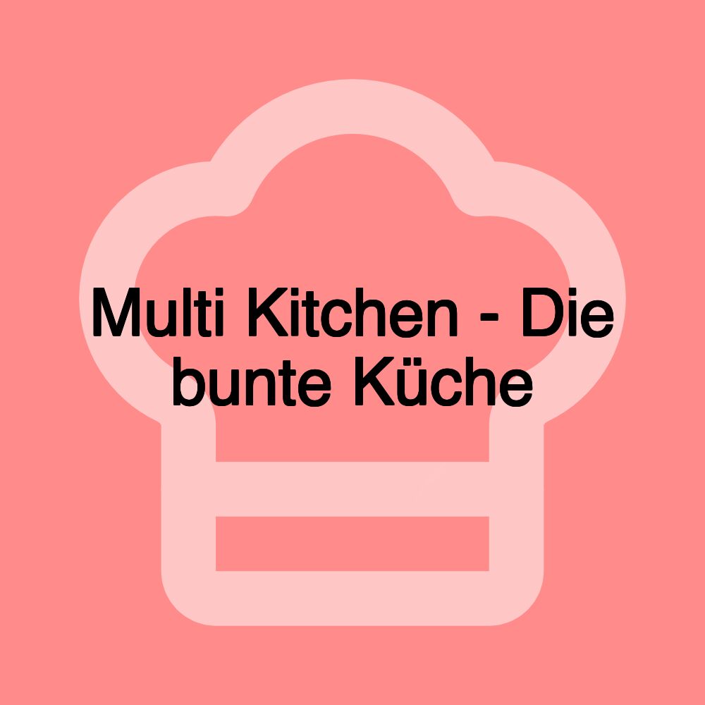 Multi Kitchen - Die bunte Küche