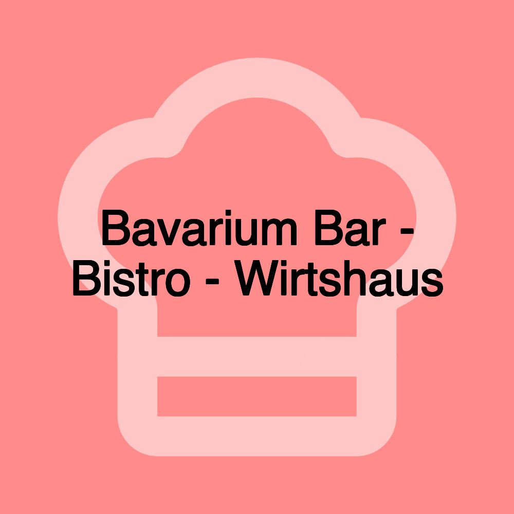 Bavarium Bar - Bistro - Wirtshaus