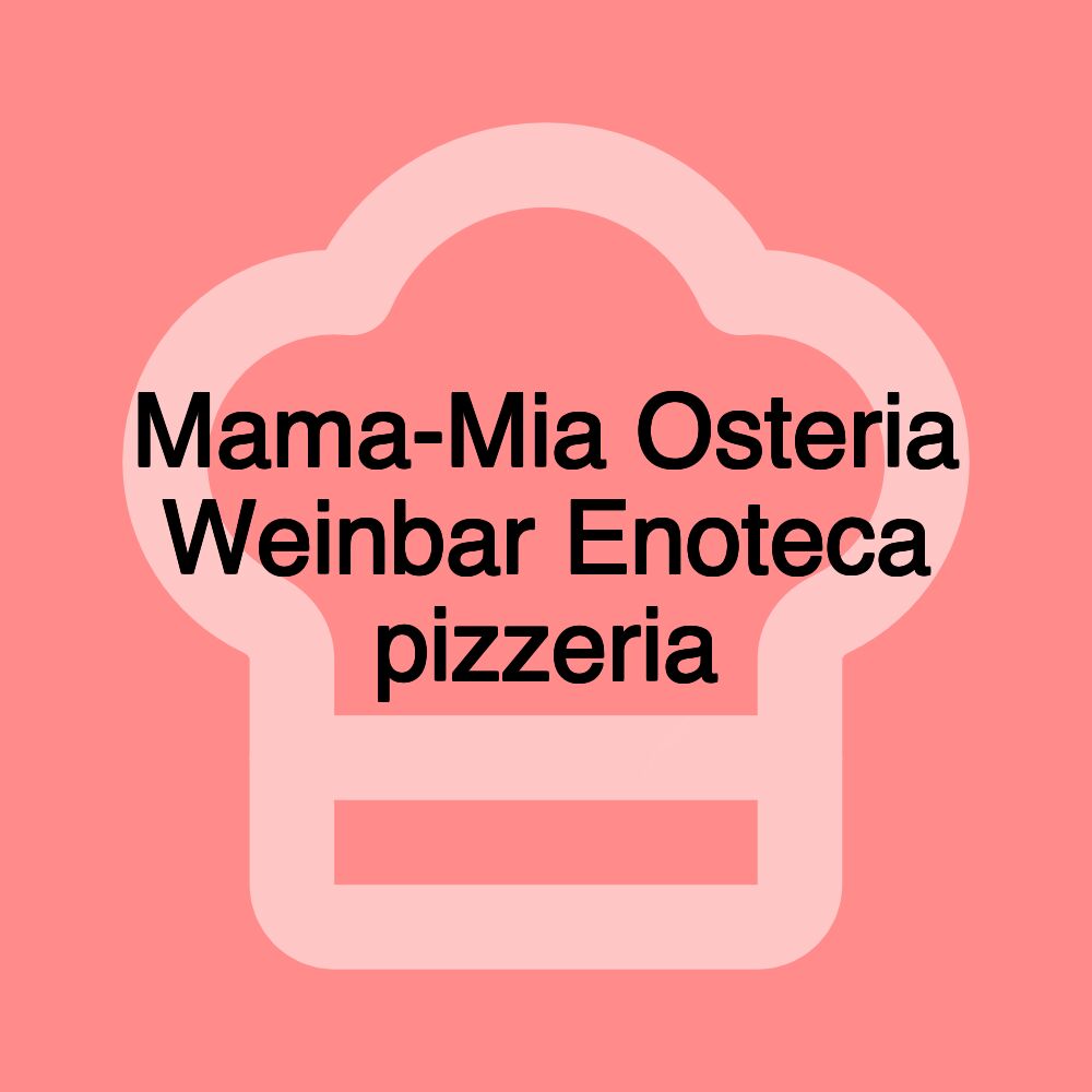 Mama-Mia Osteria Weinbar Enoteca pizzeria