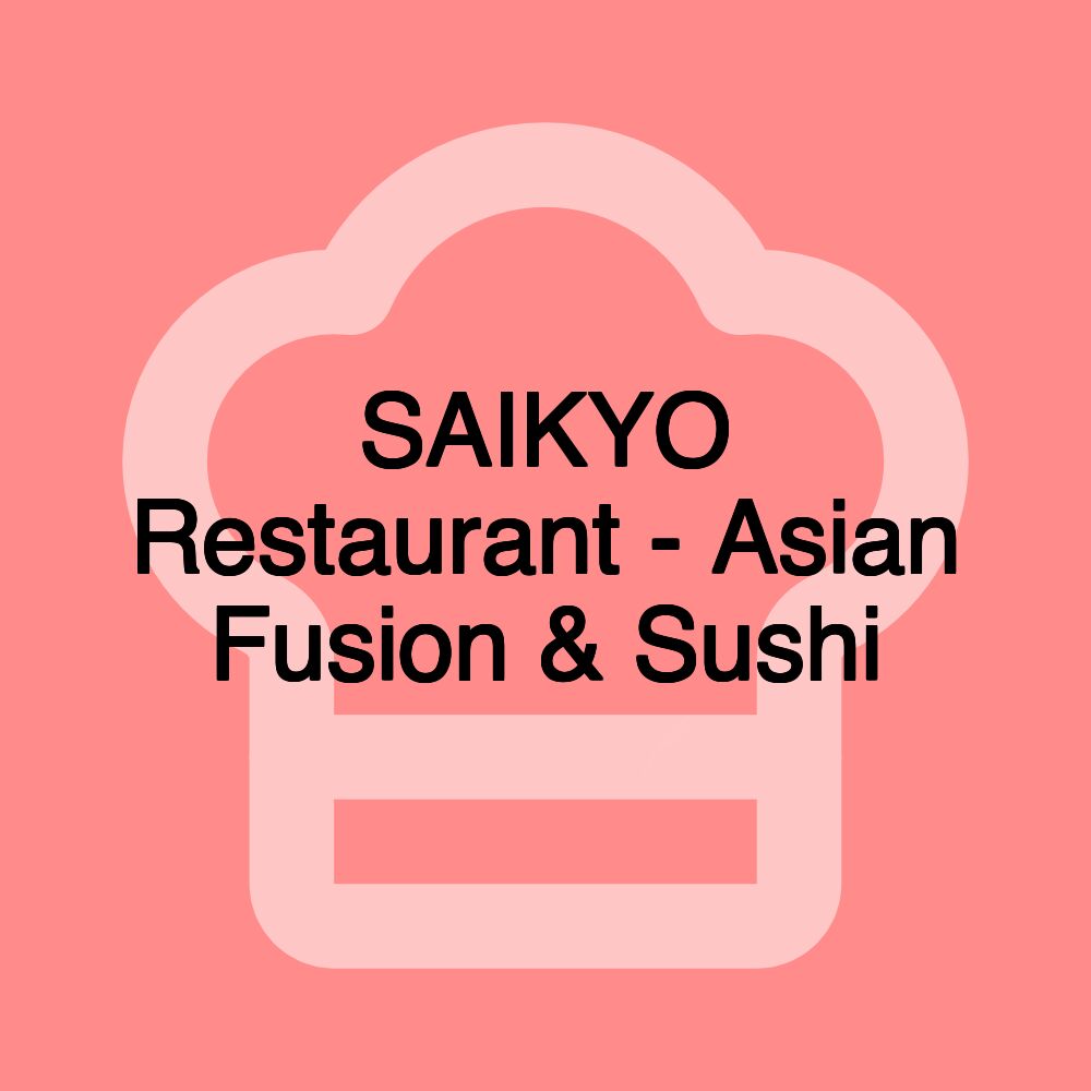 SAIKYO Restaurant - Asian Fusion & Sushi