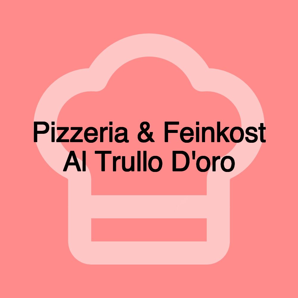 Pizzeria & Feinkost Al Trullo D'oro