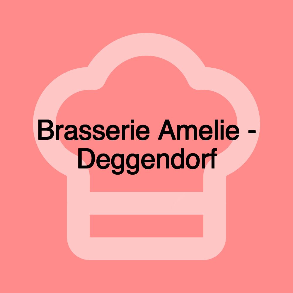 Brasserie Amelie - Deggendorf