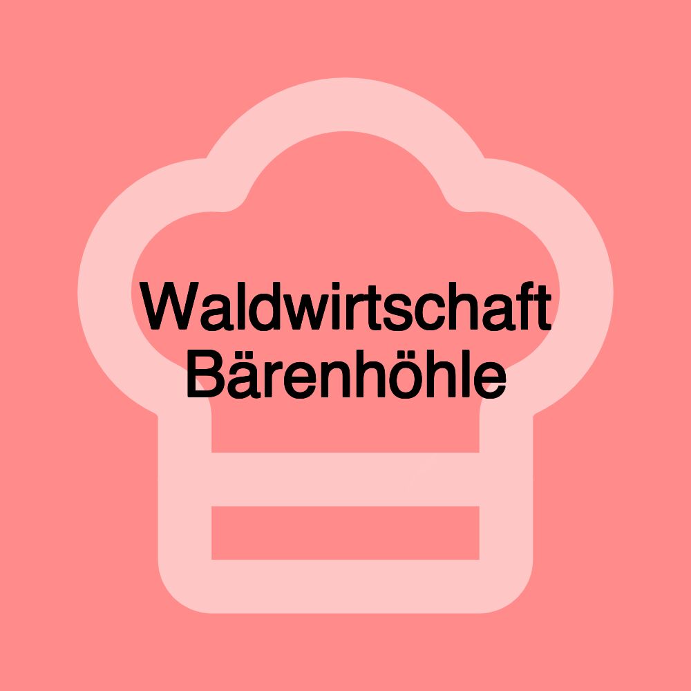 Waldwirtschaft Bärenhöhle