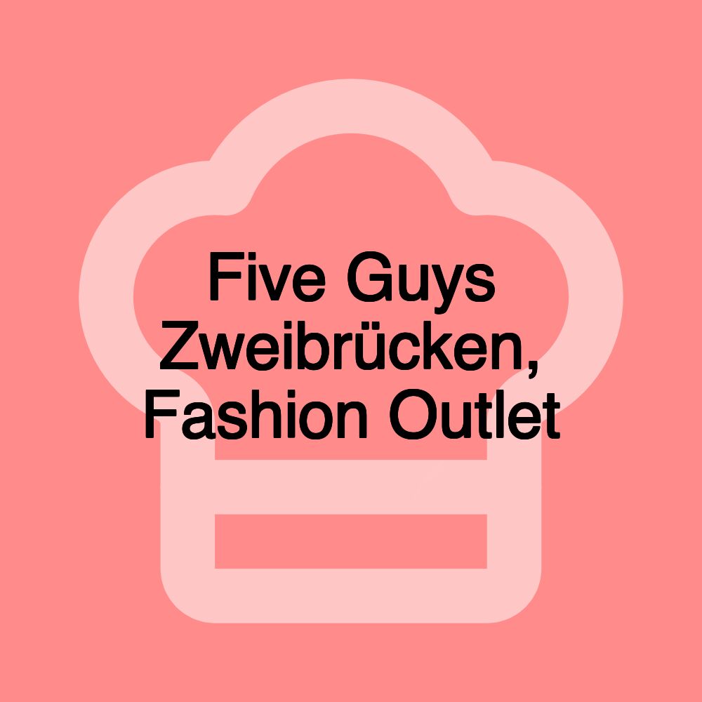 Five Guys Zweibrücken, Fashion Outlet