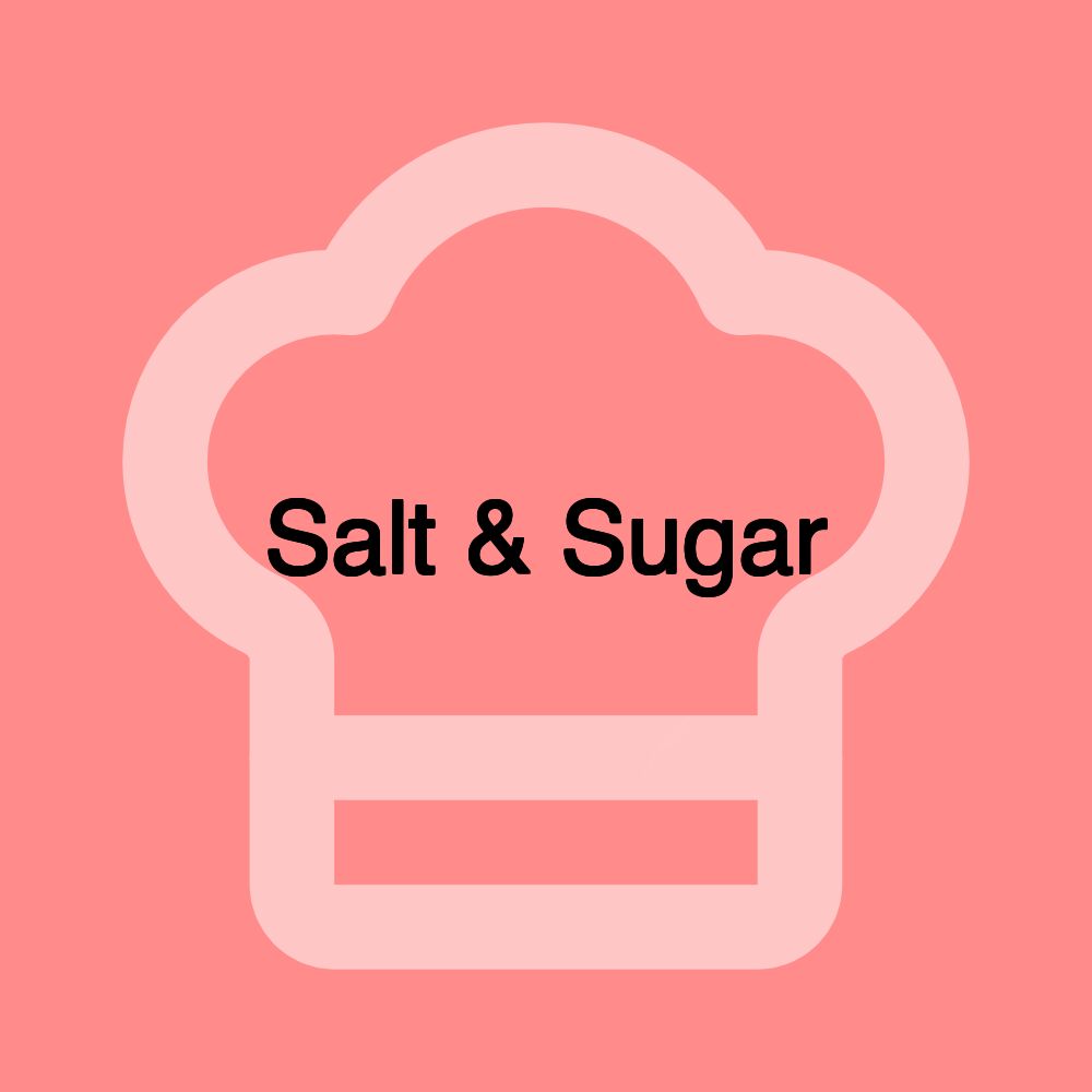 Salt & Sugar