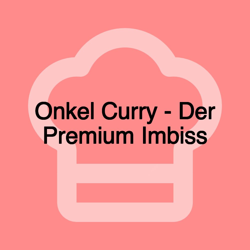 Onkel Curry - Der Premium Imbiss