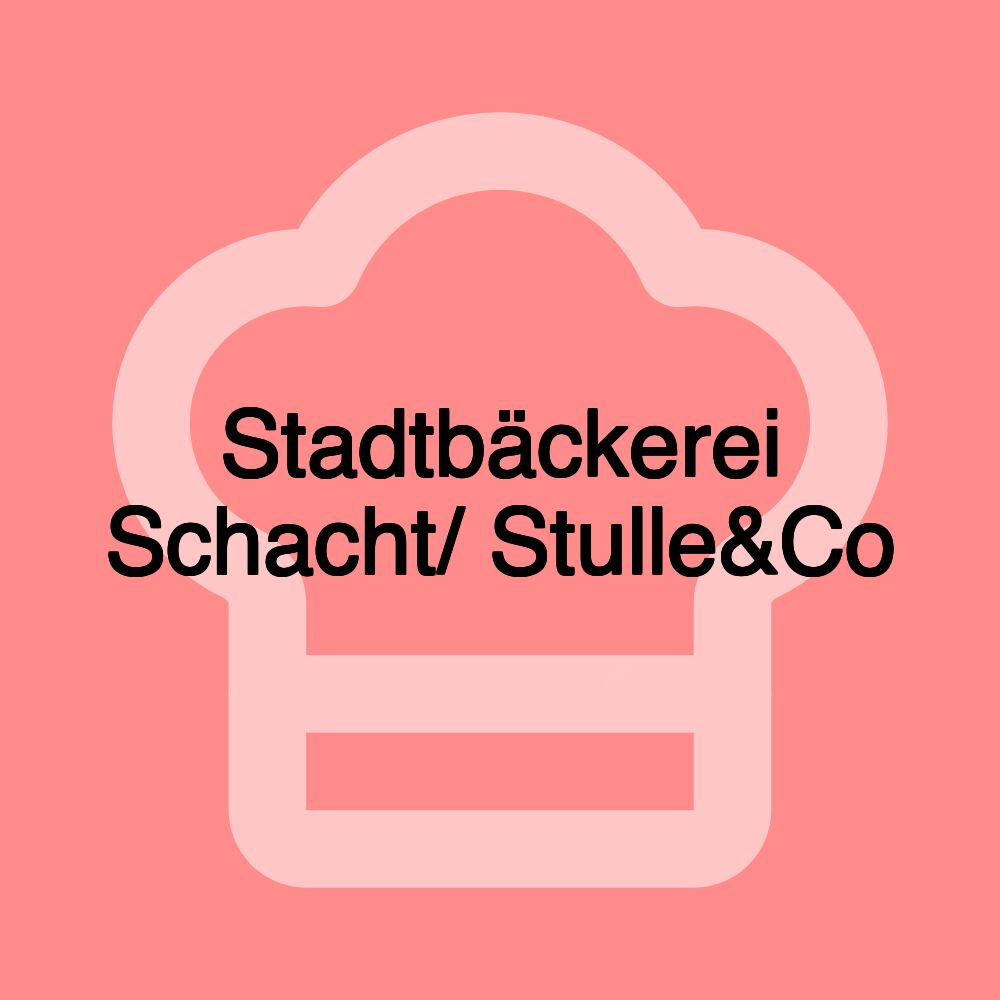 Stadtbäckerei Schacht/ Stulle&Co