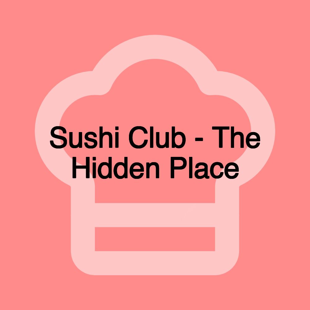 Sushi Club - The Hidden Place