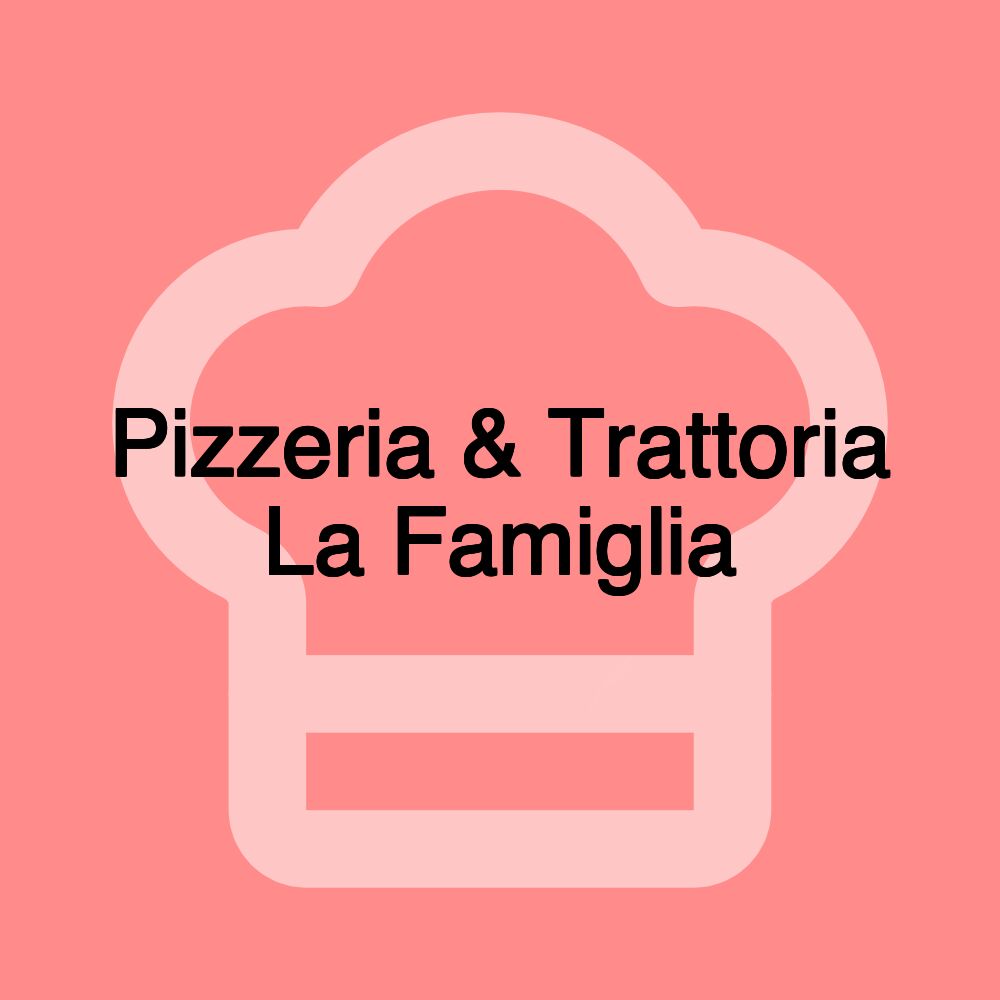 Pizzeria & Trattoria La Famiglia