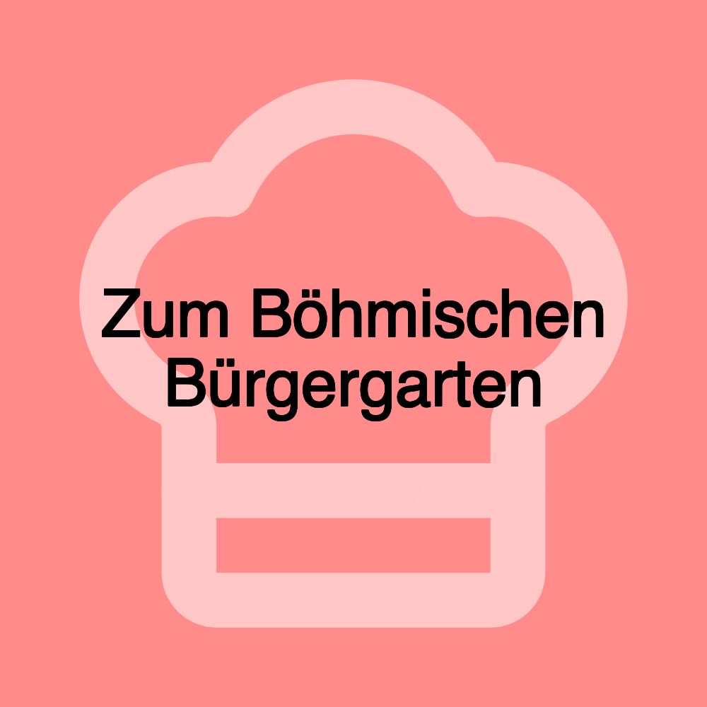 Zum Böhmischen Bürgergarten